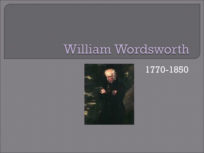 William Wordsworth 1770-1850